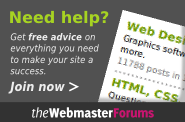 Visit the Webmaster Forums for free advice on everything you need to make your site a success